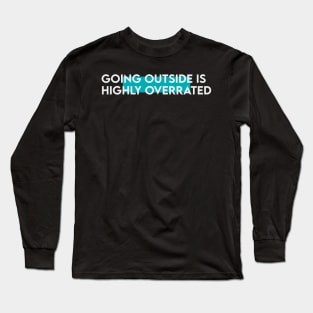 Going outside is highly overrated typography Long Sleeve T-Shirt